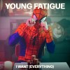 Young Fatigue-I Want (Everything)