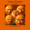 Angry Oranges for Dinner Peter Michaels Jr.
