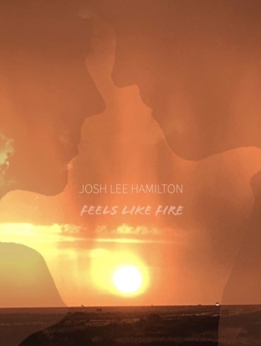 Josh Lee Hamilton-Feels Like Fire