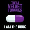 Them Velvet Tongues-I Am The Drug