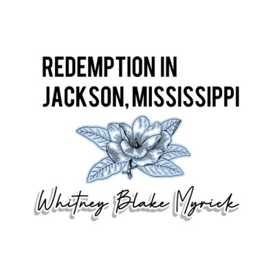 Redemption in Jackson, Mississippi Whitney Blake Myrick