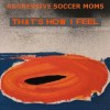Aggressive Soccer Moms - That’s How I Feel | Slow Burn