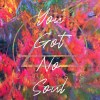 CATALAYSTS - You Got No Soul
